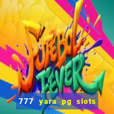 777 yara pg slots paga mesmo